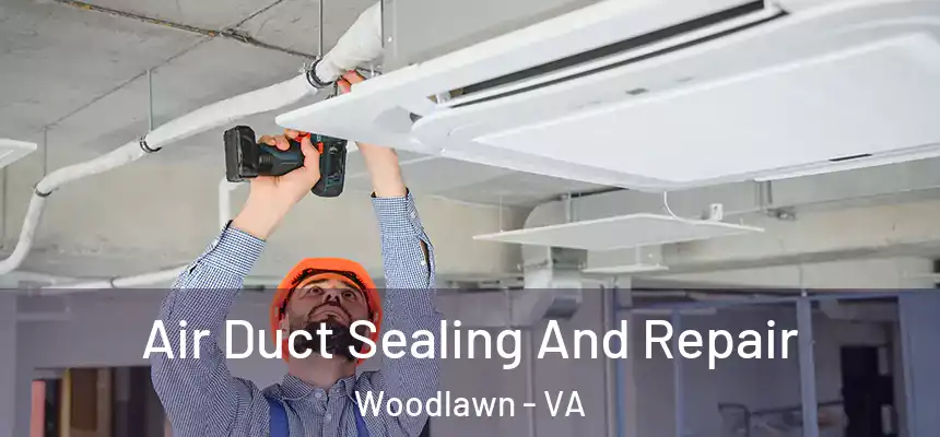  Air Duct Sealing And Repair Woodlawn - VA