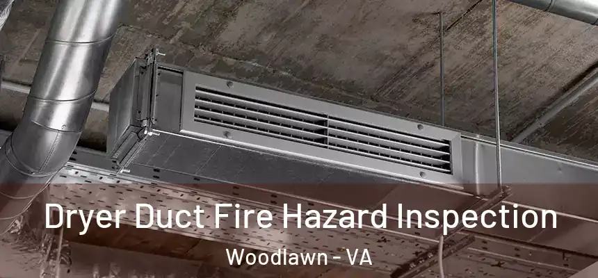  Dryer Duct Fire Hazard Inspection Woodlawn - VA