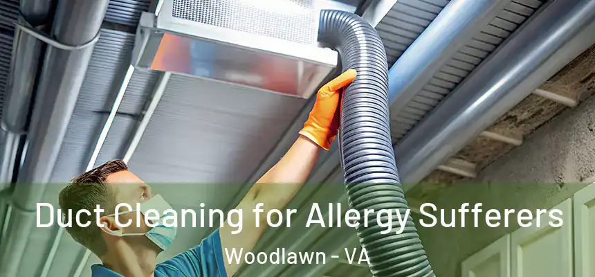 Duct Cleaning for Allergy Sufferers Woodlawn - VA
