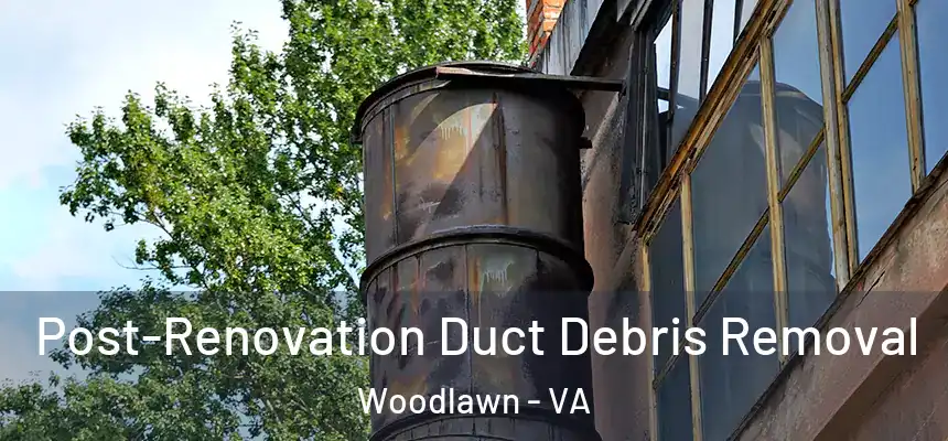  Post-Renovation Duct Debris Removal Woodlawn - VA