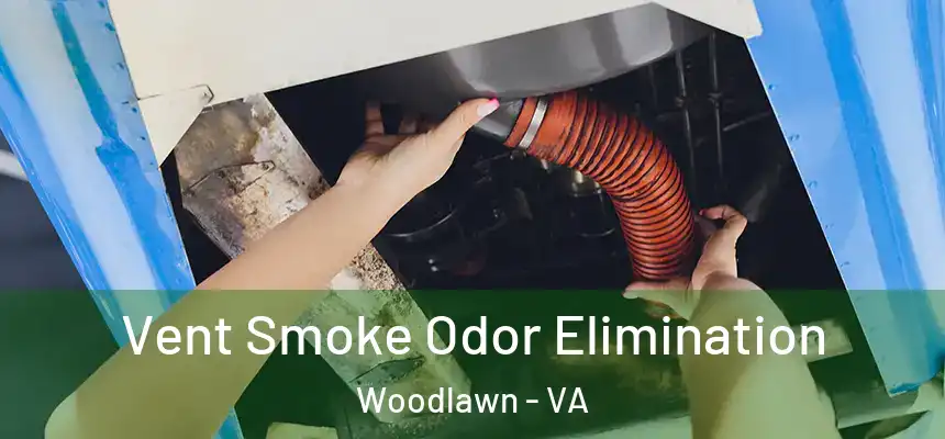  Vent Smoke Odor Elimination Woodlawn - VA